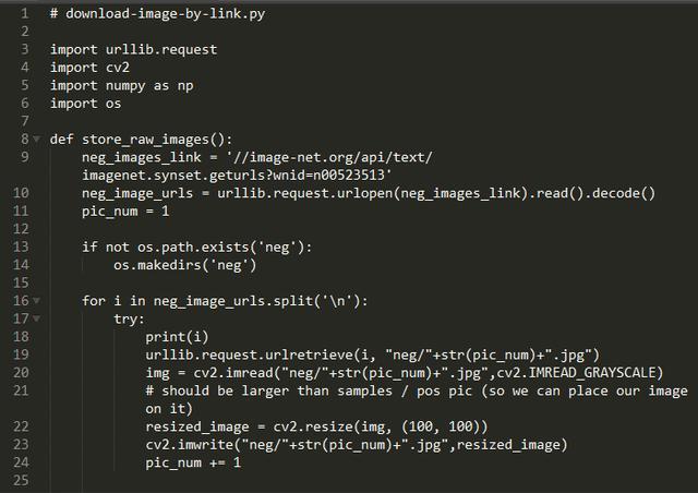 2 4 6 7 11 12 13 14 15 16 v 17 v 18 19 2e 21 22 23 24 25 # download-image-by-link. py import urllib. request import cv2 import numpy as np import os def store_raw_images(): '/linage-net.org/api/text/ imagenet. synset. geturls • • request. . read() .decode() pic_num = 1 if not os .makedirs( • neg ) for i in • \n•): try : print(i) urllib. request. urlretrieve(i, jpg