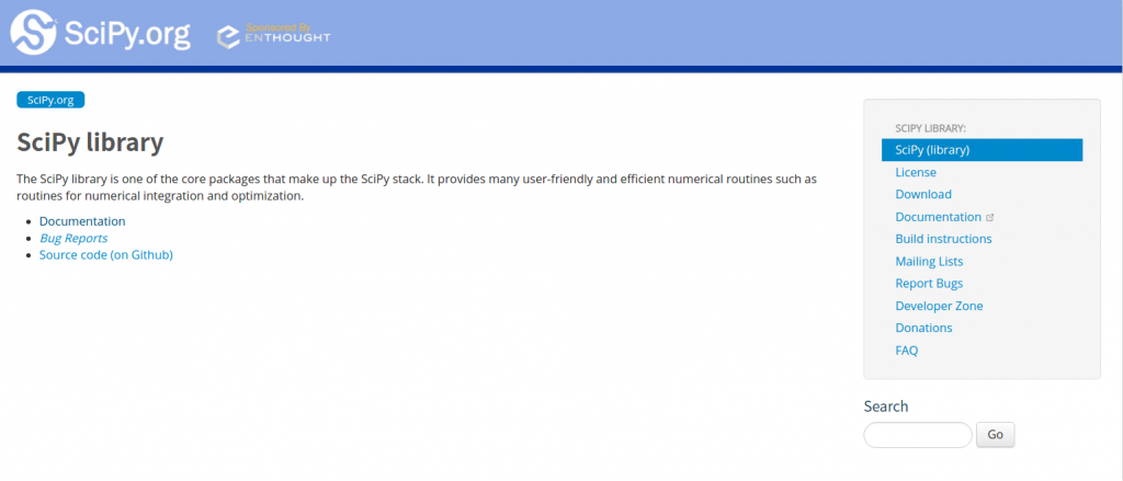 计算机生成了可选文字: ENTH0uGHT SciPy library The SciPy library is one of the core packages that make up the SciPy stack. It provides many user-friendty and efficient numerical routines such as routines for numerical integration and optimization. Documentation Bug Reports Source code (on Github) SCIPvl •NARY: License Download Documentation c: Build instructions Mailing Lists Report Bugs Developer Zone Donations Search
